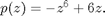 $p(z)=-z^6+6z.$