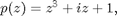 $p(z)= z^3+iz+1,$