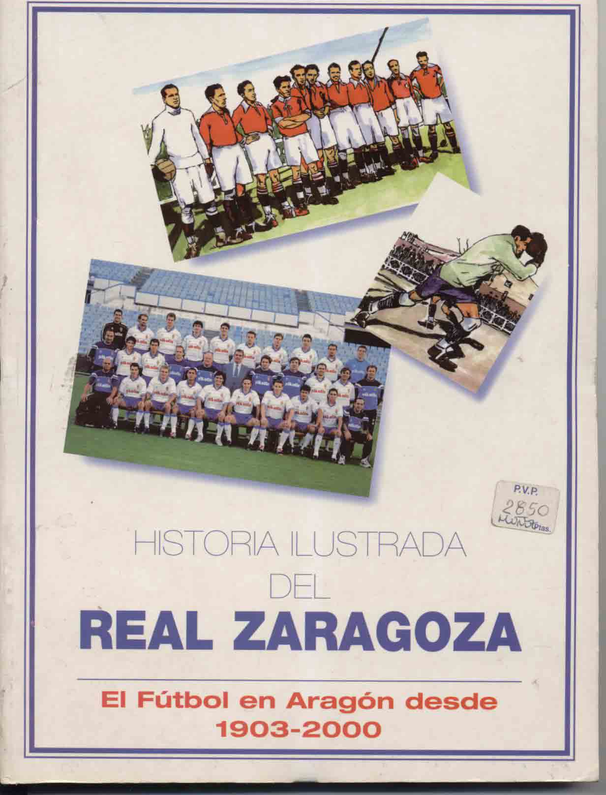 Historia ilustrada del f�tbol aragon�s. SietedeArag�n. En su realizaci�n participaron varios pe�istas. Ilustraciones de Laffarga. Textos de Jos� Mar�a de Jaime.